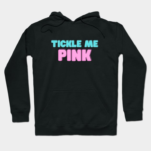 Tickle me pink- to be extremely amused or please Hoodie by C-Dogg